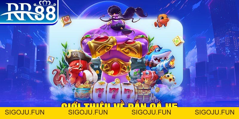 Bắn Cá H5 RR88 - Game Ban Ca H5 VIP HOT Nhất Năm 2026 - Sigoju