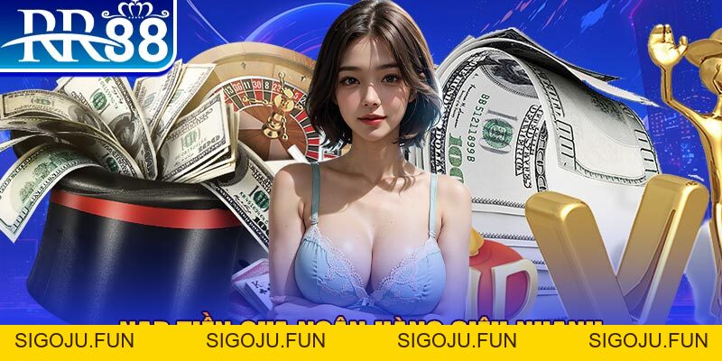 Gửi Tiền RR88 - Cách Đơn Giản, Nhanh Gọn Cho Người Chơi - Sigoju