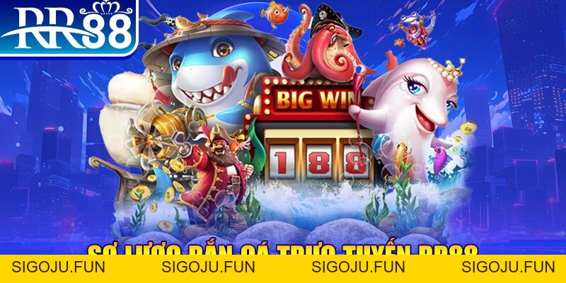 Bắn Cá RR88 - Tựa Game Dễ Chơi Tỷ Lệ Ăn Tiền Khủng - Sigoju